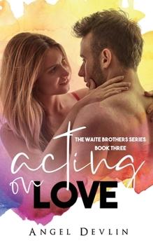 Acting on Love - Book #3 of the Waite Brothers
