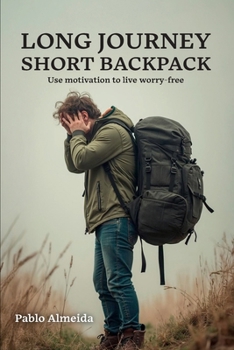 Paperback Long Journey Short Backpack: Use motivation to live worry-free Book