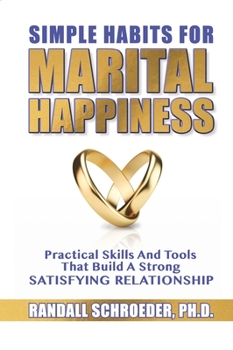 Paperback Simple Habits for Marital Happiness: Practical Skills and Tools That Build a Strong Satisfying Relationship Book