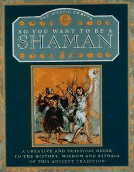 Hardcover So You Want to Be a Shaman: A Creative and Practical Guide to the History, Wisdom and Rituals... Book