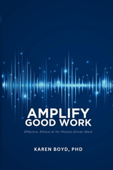 Paperback Ampilfy Good Work: Effective, Ethical AI for Mission-driven Work Book