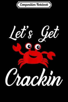 Composition Notebook: Summer Crab Funny Crab Let's Get Crackin Gift  Journal/Notebook Blank Lined Ruled 6x9 100 Pages