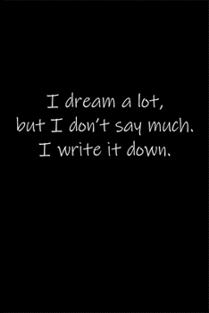 Paperback I dream a lot, but I don't say much. I write it down.: Journal or Notebook (6x9 inches) with 120 doted pages. Book