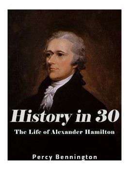 Paperback History in 30: The Life of Alexander Hamilton Book