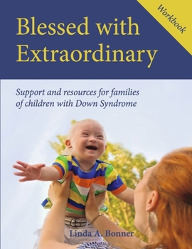 Blessed with Extraordinary Workbook: Support and resources for families of children with Down Syndrome