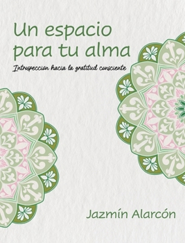 Hardcover Un espacio para tu alma: Introspección hacia la gratitud consciente [Spanish] Book