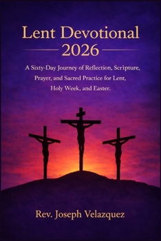 Paperback Lent Devotional 2026: A Sixty-Day Journey of Reflection, Scripture, Prayer, and Sacred Practice for Lent, Holy Week, and Easter Book