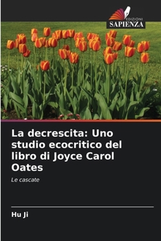 Paperback La decrescita: Uno studio ecocritico del libro di Joyce Carol Oates [Italian] Book