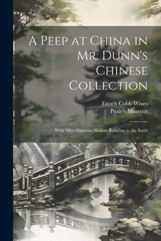 Paperback A Peep at China in Mr. Dunn's Chinese Collection: With Miscellaneous Notices Relating to the Instit Book