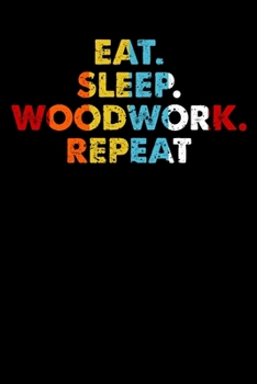 Eat.Sleep.Woodwork.Repeat.: Personal Planner 24 month 100 page 6 x 9 Dated Calendar Notebook For 2020-2021 Academic Year