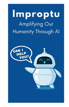 Paperback Improptu: Amplifying Our Humanity Through AI Book