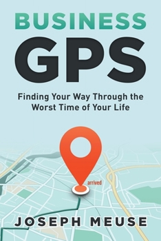 Paperback Business GPS: Finding Your Way Through the Worst Time of Your Life Book