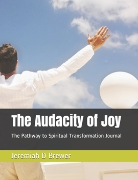 The Audacity of Joy: The Pathway to Spiritual Transformation Journal
