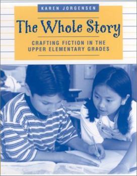 Paperback The Whole Story: Crafting Fiction in the Upper Elementary Grades Book