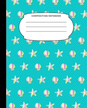 Composition Notebook: Rainbow Seashell Starfish Teal Wide Ruled Notebook Lined School Journal 100 Pages 7.5 x 9.25