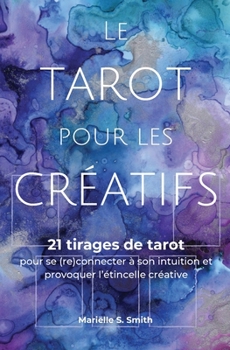 Paperback Le tarot pour les créatifs: 21 tirages de tarot pour se (re)connecter avec son intuition et provoquer l'étincelle créative [French] Book
