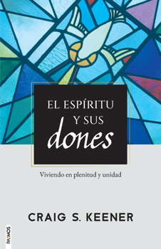 El Espíritu y sus dones / Gift and Giver: The Holy Spirit for Today: Viviendo en plenitud y unidad (Spanish Edition)