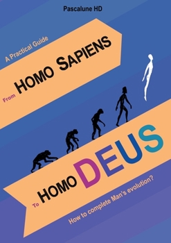 Paperback From Homo Sapiens to Homo Deus: How to complete Man's evolution? Book