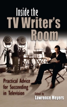 Paperback Inside the TV Writer's Room: Practical Advice for Succeeding in Television Book