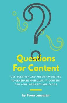 Paperback Questions For Content: Use Question and Answer websites to generate high quality content for your websites and blogs Book