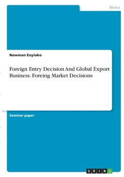 Paperback Foreign Entry Decision And Global Export Business. Foreing Market Decisions Book