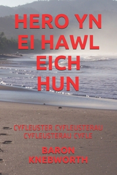 HERO YN EI HAWL EICH HUN: CYFLEUSTER CYFLEUSTERAU CYFLEUSTERAU CYFLE (Welsh Edition)