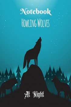 Howling Wolves At Night: Blank Lined Notebook Journal & Planner | Funny Wolves Gifts for Girl Notebook Motivational Notebook 100 Pages, Lined, 6" x 9"