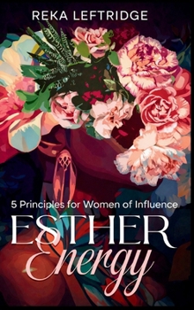 Hardcover Esther Energy: 5 Principles for Women of Influence Book