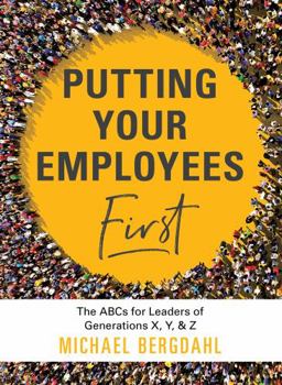 Hardcover Putting Your Employees First: The Abc's for Leaders of Generations X, Y, & Z Book