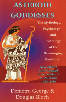 Paperback Asteroid Goddesses: The Mythology, Psychology, and Astrology of the Re-Emerging Feminine Book