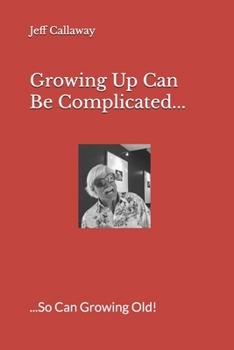 Paperback Growing Up Can Be Complicated...: ...So Can Growing Old! Book