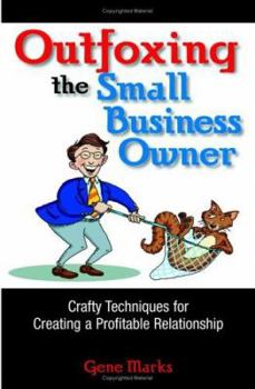 Paperback Outfoxing The Small Business Owner: Crafty Techniques For Creating A Profitable Relationship Book
