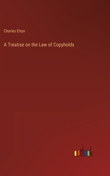 Hardcover A Treatise on the Law of Copyholds Book