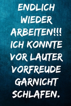 Paperback Endlich wieder arbeiten!!! Ich konnte vor lauter Vorfreude nicht schlafen.: Terminplaner 2020 mit lustigem Spruch - Geschenk f?r B?ro, Arbeitskollegen [German] Book