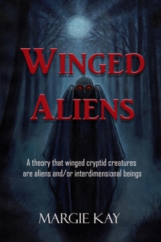 Paperback Winged Aliens: A theory that that winged cryptid creatures are aliens and/or interdimensional beings Book