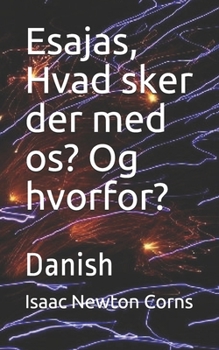 Esajas,  Hvad sker der med os?  Og hvorfor?: Danish (Danish Edition)