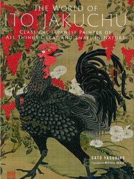 The World of Ito Jakuchu: Classical Japanese Painter of All Things Great and Small in Nature