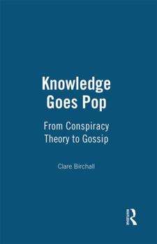 Hardcover Knowledge Goes Pop: From Conspiracy Theory to Gossip Book