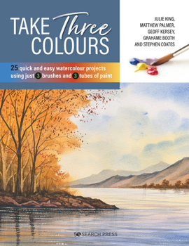 Paperback Take Three Colours: 25 Quick and Easy Watercolours Using 3 Brushes and 3 Tubes of Paint Book