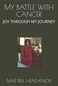 MY BATTLE WITH CANCER: JOY THROUGH MY JOURNEY