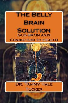 Paperback The Belly Brain Solution: Gut-Brain Axis Connection to Health Book