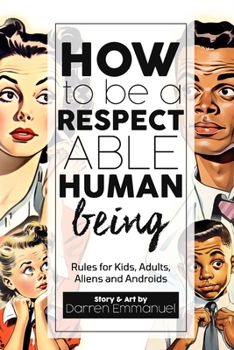 Paperback How to be a Respectable Human Being: Rules for Kids, Adults, Aliens and Androids Book