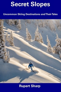 Paperback Secret Slopes: Uncommon Skiing Destinations and Their Tales Book