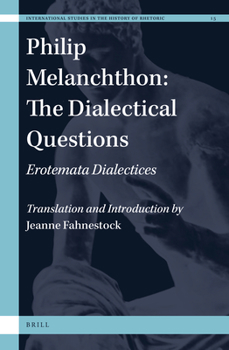 Hardcover Philip Melanchthon: The Dialectical Questions: Erotemata Dialectices Book