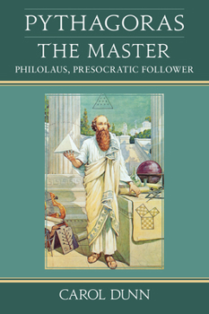 Paperback Pythagoras, the Master: Philolaus, Presocratic Follower Book