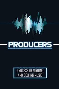Paperback Producers: Process Of Writing And Selling Music: Where To Send Your Music Book