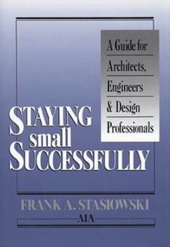 Hardcover Staying Small Successfully: A Guide for Architects, Engineers, and Design Professionals Book