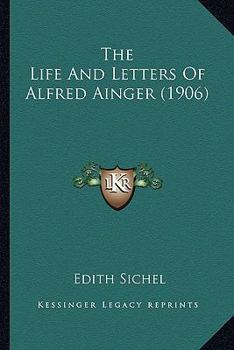 Paperback The Life and Letters of Alfred Ainger (1906) the Life and Letters of Alfred Ainger (1906) Book
