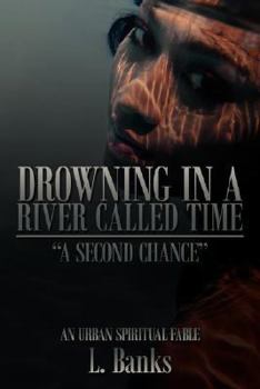 Paperback Drowning in a River Called Time: A Second Chance - An Urban Spiritual Fable Book