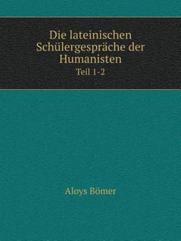 Paperback Die lateinischen Sch?lergespr?che der Humanisten Teil 1-2 [German] Book